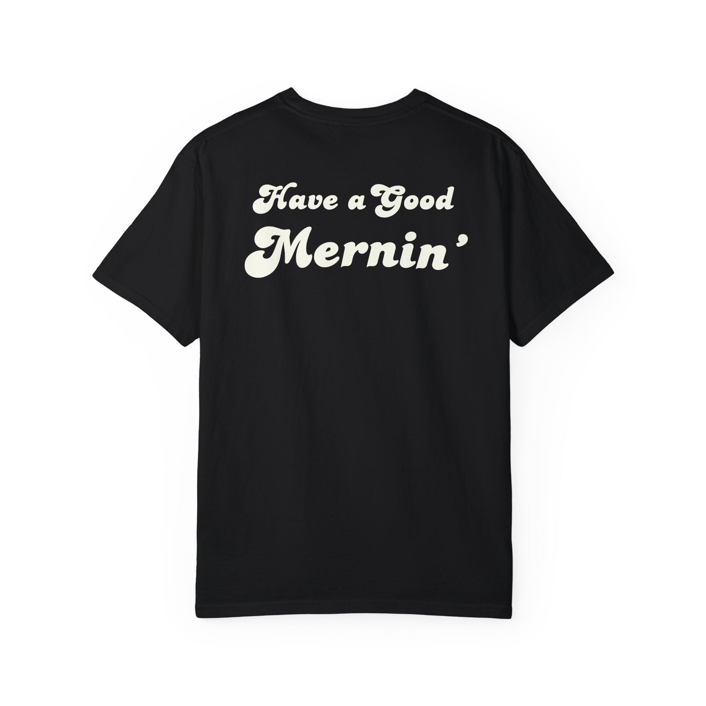 Have a Good Mernin' Tee