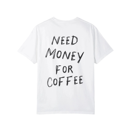 Need Money For Coffee Tee