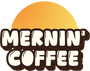 Mernin' Coffee